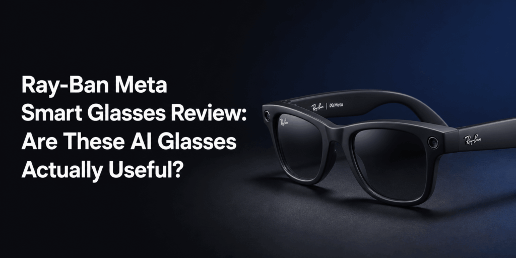 Ray-Ban Meta Smart Glasses Review: Are These AI Glasses Actually Useful?