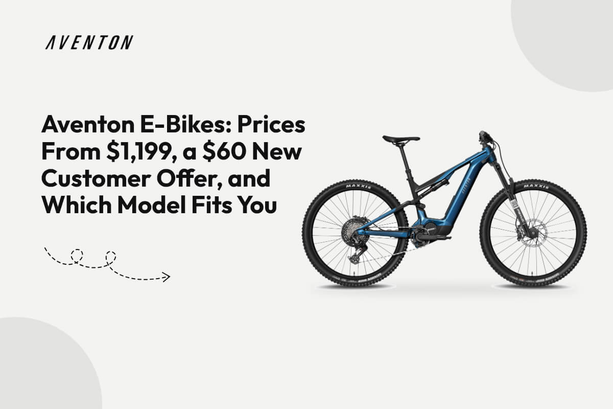 Aventon E-Bikes: Prices From $1,199, a $60 New Customer Offer, and Which Model Fits You